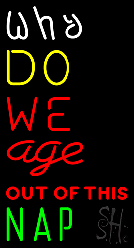 Why Do We Age Out Of This Nap Neon Sign