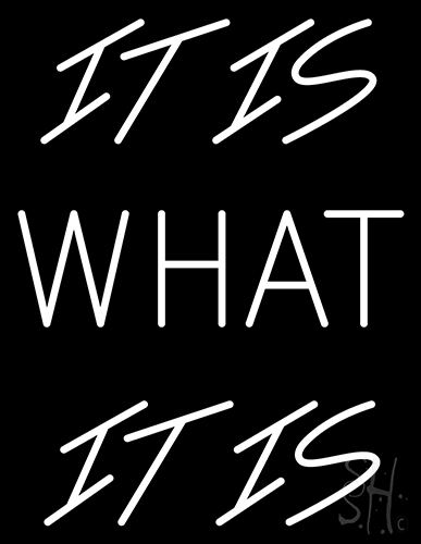 It Is What It Is Neon Sign