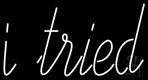 I Tried Neon Sign