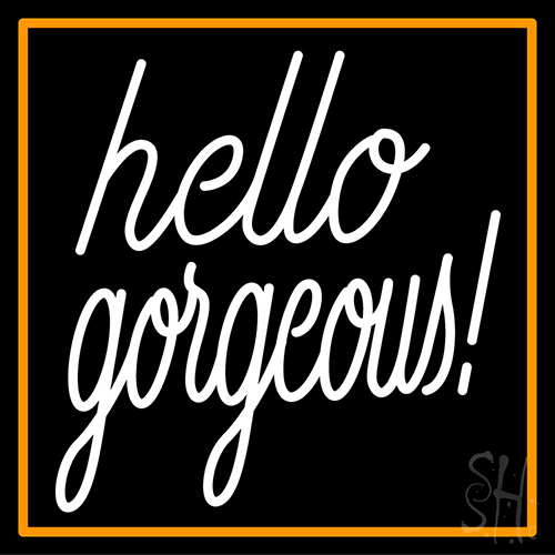 Hello Gorgeous With Orange Border Neon Sign