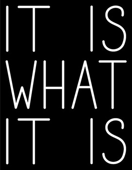It Is What It Is Neon Sign