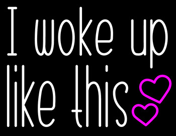 I Woke Up Like This Neon Sign