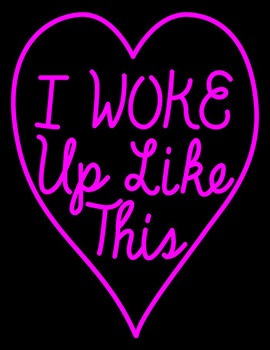 I Woke Up Like This With Heart Neon Sign