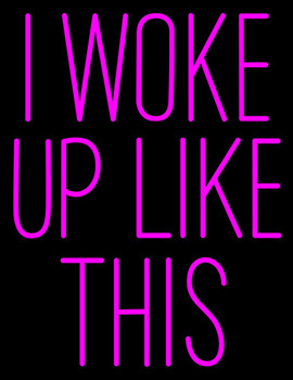 Pink I Woke Up Like This Neon Sign 1