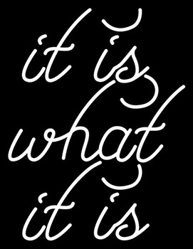 White It Is What It Is Neon Sign