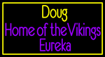 Custom Doug Home Of The Vikings Eureka Neon Sign 1