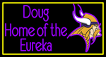 Custom Doug Home Of The Vikings Eureka Neon Sign 7