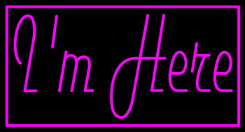 Custom I M Here Neon Sign 3